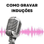 Gravar áudio de induções hipnóticas